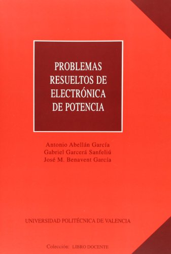 PROBLEMAS RESUELTOS DE ELECTRONICA DE POTENCIA - GARCIA, ANTONIO ABELLAN