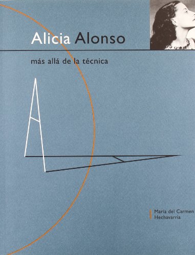 Alicia Alonso: Mas alla de la tecnica (Serie Homenajes) (Spanish Edition) - Hechavarria, Maria del Carmen