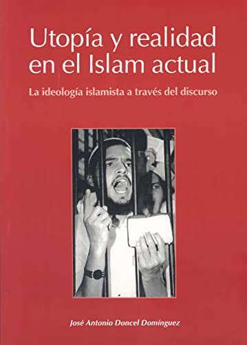 9788477233145: Utopa y realidad en el islam actual : la ideologa islamista a travs del discurso