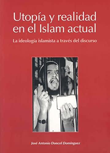 Stock image for Utopa y realidad en el Islam actual. La ideologa islamista a travs del discurso (Spanish Edition) for sale by E y P Libros Antiguos