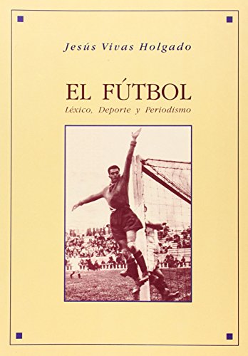 EL FUTBOL. LEXICO, DEPORTE Y PERIODISMO