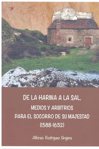 De la harina a la sal: Medios y arbitrios para el socorro de Su Majestad (1588-1632)