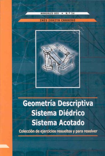 9788477235781: Geometra Descriptiva. Sistema didrico. Sistema acotado. Coleccin de ejercicios resueltos y para resolver (Manuales UEX)