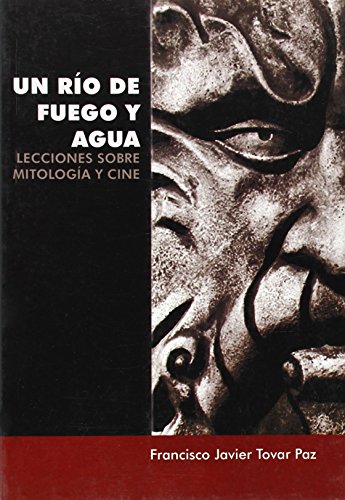Stock image for UN RO DE FUEGO Y AGUA. LECCIONES SOBRE MITOLOGA Y CINE for sale by Zilis Select Books