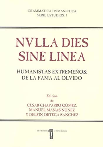 Imagen de archivo de NVLLA DIES SINE LINEA. HUMANISTAS EXTREMEOS: DE LA FAMA AL OLVIDO a la venta por Zilis Select Books