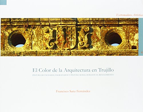 9788477239215: El color de la arquitectura en Trujillo. Pintura de fachadas, esgrafiados y pintura mural
