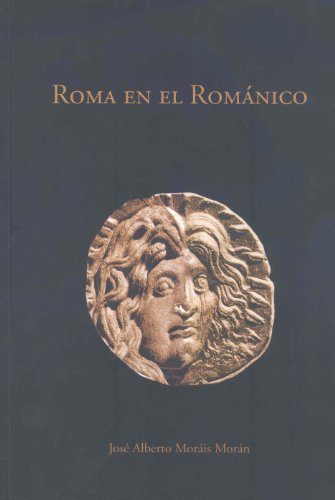 9788477239598: Roma en el Romnico: Transformaciones del legado antiguo en el arte medieval. La escultura hispana: Jaca, Compostela y Len (1075-1150) (Spanish Edition)