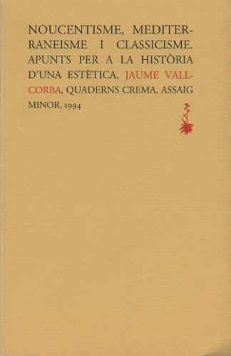 Stock image for Noucentisme, Mediterraneisme i Classicisme: apunts per a la historia d'una estetica (Assaig Minor) for sale by Iridium_Books