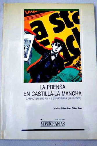 Imagen de archivo de La prensa en Castilla-La Mancha : caractersticas y estructura (1811-1939) a la venta por medimops