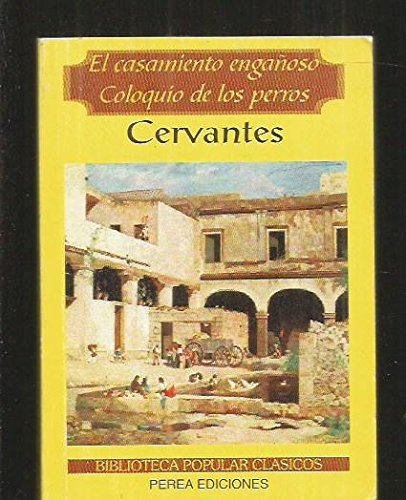 El casamiento engañoso ; el coloquio de los perros - Cervantes Saavedra, Miguel De