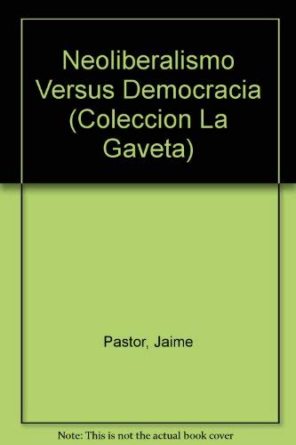 Imagen de archivo de Neoliberalismo Versus Democracia (Coleccion La Gaveta) (Spanish Edition) a la venta por Iridium_Books