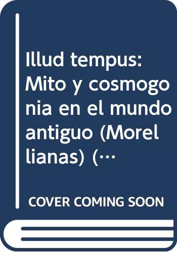 9788477330707: Illud tempus: Mito y cosmogonia en el mundo antiguo (Morellianas) (Spanish Edition)