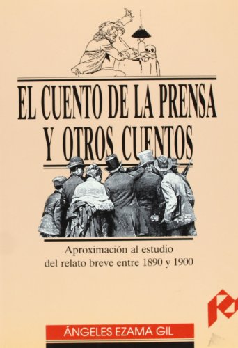 Beispielbild fr El Cuento De La Prensa y Otros cuentos: Aproximacion al Estudio Del Relato Breve Entre 1890 y 1900 zum Verkauf von Raritan River Books