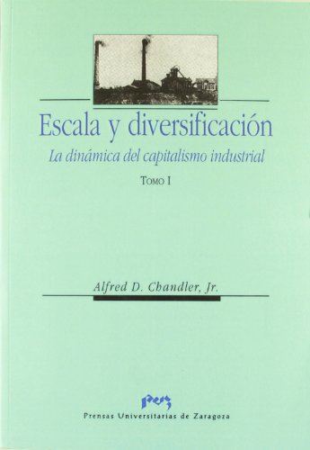 Escala y diversificaciÃ³n. La dinÃ¡mica del capitalismo industrial (Spanish Edition) (9788477334583) by Chandler, Alfred D.
