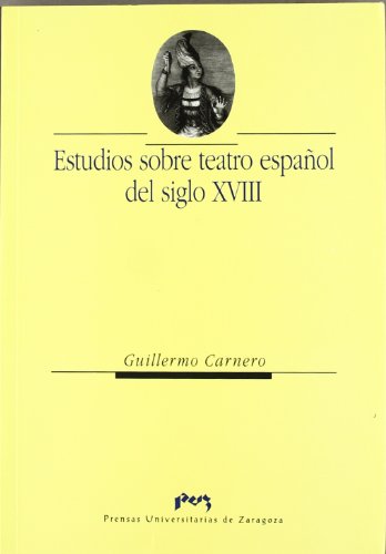 Estudios sobre teatro espanÌƒol del siglo XVIII (Humanidades) (Spanish Edition) (9788477334774) by Carnero, Guillermo