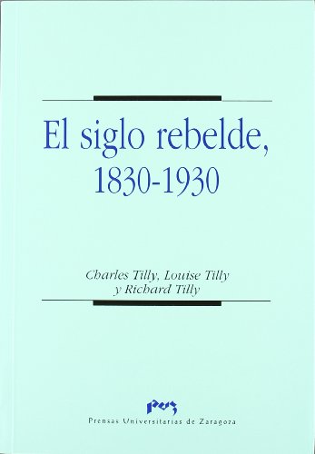 Beispielbild fr El siglo rebelde, 1830-1930 (CienciasTilly, Charles; Tilly, Louise; T zum Verkauf von Iridium_Books