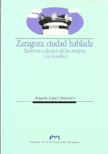 9788477335498: Zaragoza, ciudad hablada : memoria colectiva de las mujeres y los hombres