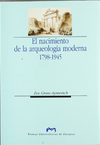 9788477335566: El nacimiento de la arqueologa moderna. 1798-1945. (Ciencias Sociales)