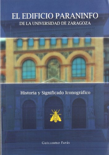 9788477335610: El Edificio Paraninfo de la Universidad de Zaragoza. Historia y Significado Iconogrfico, 2 Edicin (Fuera de coleccin)