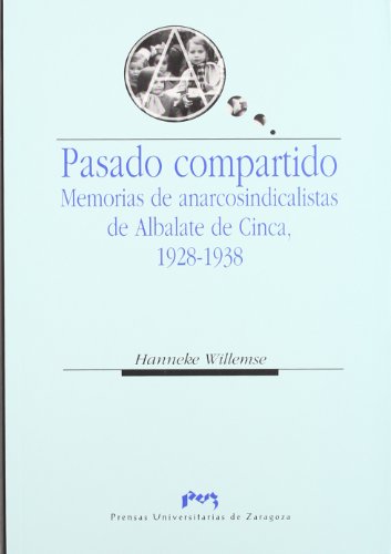 Imagen de archivo de PASADO COMPARTIDO. MEMORIAS DE ANARCOSINDICALISTAS DE ALBALATE DE CINCA, 1928-1938 a la venta por Prtico [Portico]