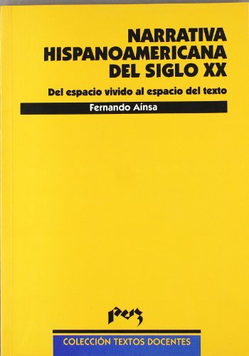 9788477336273: La narrativa hispanoamericana del siglo XX. Del espacio vital al espacio del texto (Textos Docentes/ Educational Texts) (Spanish Edition)