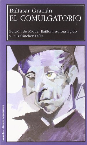 El Comulgatorio (ed. de M. Batllori, A.Egido y L.Sánchez). Baltasar Gracián - Gracián, Baltasar, Batllori, Miquel (ed.), Sánchez Laílla, Luis (ed.), Egido Martínez, Aurora (ed.)