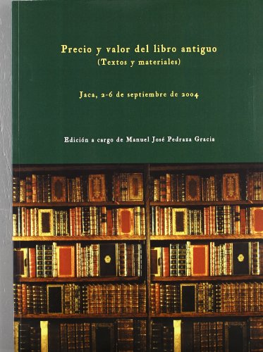 Beispielbild fr PRECIO Y VALOR DEL LIBRO ANTIGUO (Textos y materiales): JACA, 2-6 DE SEPTIEMBRE DE 2004 zum Verkauf von KALAMO LIBROS, S.L.
