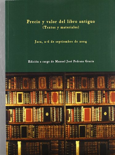 Imagen de archivo de PRECIO Y VALOR DEL LIBRO ANTIGUO (Textos y materiales): JACA, 2-6 DE SEPTIEMBRE DE 2004 a la venta por KALAMO LIBROS, S.L.