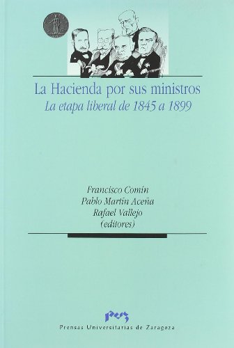 9788477337799: La Hacienda por sus ministros. La etapa liberal de 1845 a 1899 (Spanish Edition)