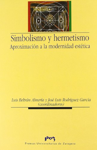 Imagen de archivo de Simbolismo y hermetismo. Aproximacin a la modernidad esttica (Humanidades) Beltrn Almera, Luis and Rodrguez Garca, Jos Luis a la venta por VANLIBER