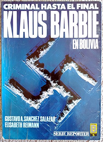 Imagen de archivo de Criminal hasta el Final: Klaus Barbie en Bolivia (Primera edicin) a la venta por Libros Angulo