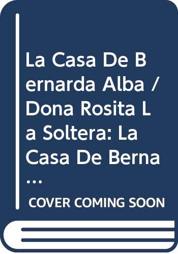 La Casa De Bernarda Alba / Dona Rosita La Soltera: La Casa De Bernarda Alba/Dona Rosita La Soltera Etc. (9788477354314) by Garcia Lorca