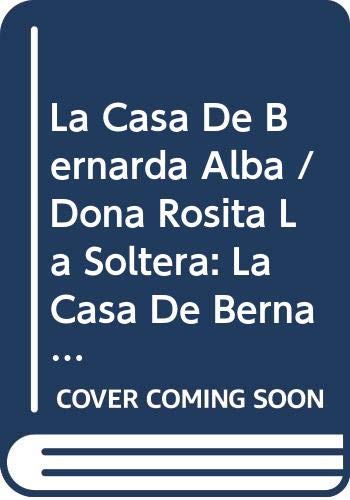 9788477354314: La Casa De Bernarda Alba / Dona Rosita La Soltera: La Casa De Bernarda Alba/Dona Rosita La Soltera Etc.