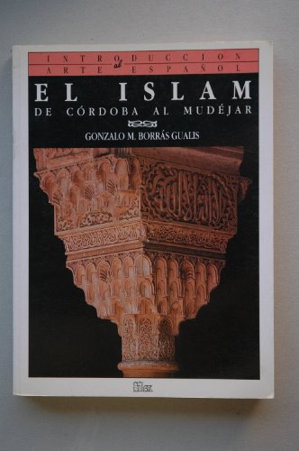 Beispielbild fr EL ISLAM: DE CORDOBA AL MUDEJAR zum Verkauf von KALAMO LIBROS, S.L.