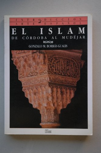 9788477370208: El Islam: De Crdoba al Mudjar (Introduccin al arte espaol)