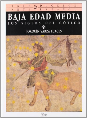 Baja Edad Media: Los siglos del Gótico (Introducción al arte español) (Spanish Edition) - Yarza Luaces, Joaquín