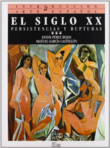 Stock image for El Siglo XX: Persistencias Y Rupturas (Introduccion Al Arte Espanol) for sale by Aardvark Book Depot