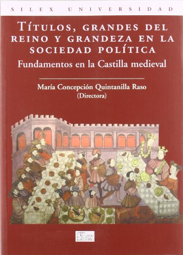 TITULOS, GRANDES DEL REINO Y GRANDEZA EN LA SOCIEDAD POLITICA: LOS FUNDAMENTOS EN LA CASTILLA MED...