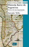 Historia Breve de Argentina / Brief History of Argentina: Claves De Una Impotencia / Keys of Hopelessness (Historia / History) (Spanish Edition) - Antonio Tello