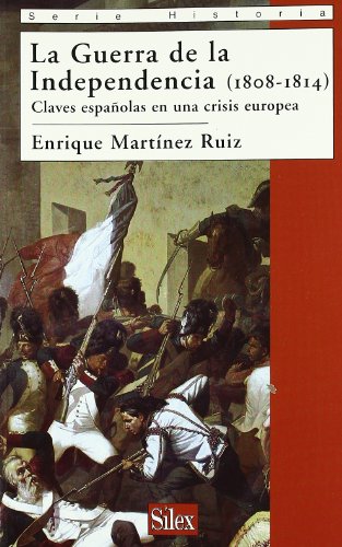 LA GUERRA DE LA INDEPENDENCIA (1808-1814): CLAVES ESPAÑOLAS EN UNA CRISIS EUROPEA