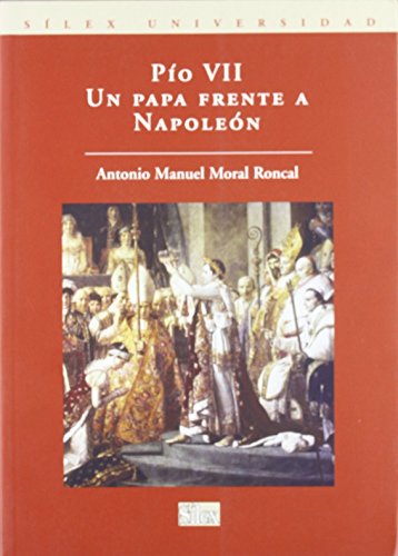 PÍO VII. UN PAPA FRENTE A NAPOLEON - MORAL RONCAL, ANTONIO MANUEL