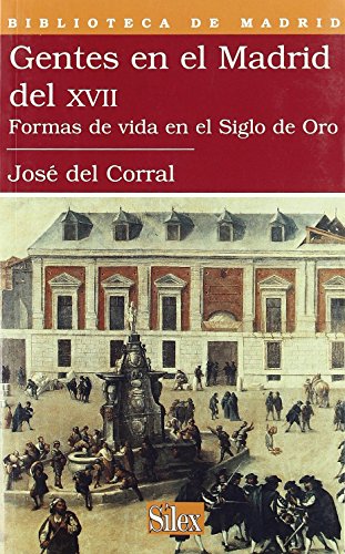 GENTES EN EL MADRID DEL SIGLO XVII: Formas de vida en el Siglo de Oro