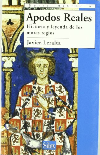 9788477372110: Apodos Reales: Historia y leyenda de los motes regios (Serie Historia) (Spanish Edition)