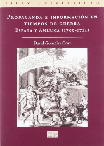 Imagen de archivo de PROPAGANDA E INFORMACION EN TIEMPOS DE GUERRA: ESPAA Y AMERICA (1700-1714) a la venta por KALAMO LIBROS, S.L.
