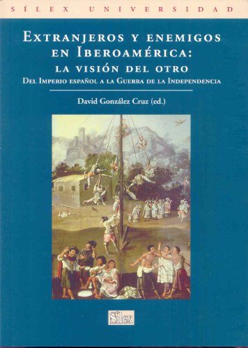 Imagen de archivo de EXTRANJEROS Y ENEMIGOS EN IBEROAMERICA: LA VISION DEL OTRO. DEL IMPERIO ESPAOL A LA GUERRA DE LA INDEPENDENCIA a la venta por KALAMO LIBROS, S.L.