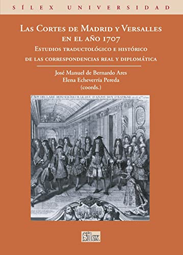 9788477374244: Las Cortes de Madrid y Versalles en el ao 1707: Estudios traductolgico e histrico de las correspondencias real y diplomtica (Slex Universidad)