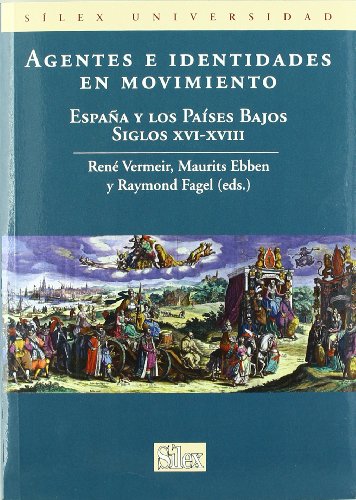 Beispielbild fr AGENTES E IDENTIDADES EN MOVIMIENTO: ESPAA Y LOS PAISES BAJOS. SIGLOS XVI-XVIII zum Verkauf von KALAMO LIBROS, S.L.
