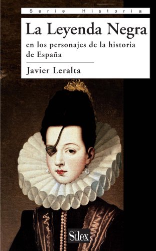 Stock image for LA LEYENDA NEGRA EN LOS PERSONAJES DE LA HISTORIA DE ESPAA for sale by KALAMO LIBROS, S.L.