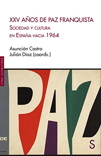 Imagen de archivo de XXV AOS DE PAZ FRANQUISTA: SOCIEDAD Y CULTURA EN ESPAA HACIA 1964 a la venta por KALAMO LIBROS, S.L.