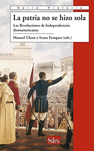 Beispielbild fr La Patria no se hizo sola (Serie Historia Moderna) (Spanish Edition) zum Verkauf von Books From California